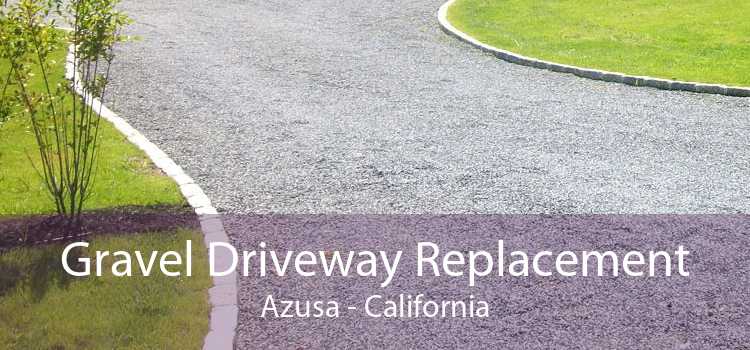 Gravel Driveway Replacement Azusa - California