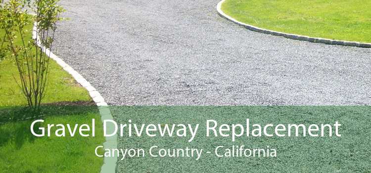 Gravel Driveway Replacement Canyon Country - California