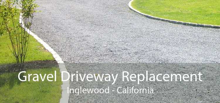 Gravel Driveway Replacement Inglewood - California
