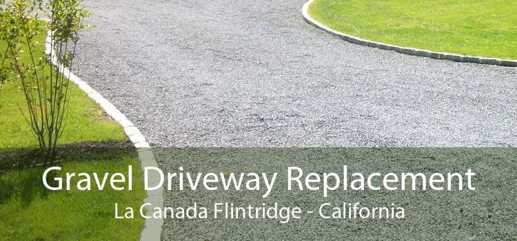 Gravel Driveway Replacement La Canada Flintridge - California