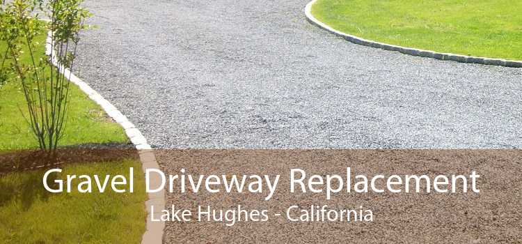 Gravel Driveway Replacement Lake Hughes - California