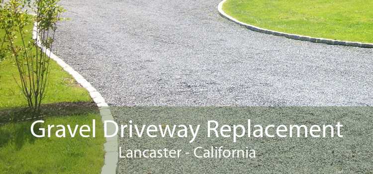 Gravel Driveway Replacement Lancaster - California
