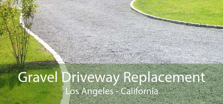 Gravel Driveway Replacement Los Angeles - California