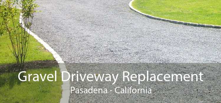 Gravel Driveway Replacement Pasadena - California