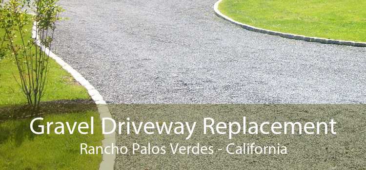 Gravel Driveway Replacement Rancho Palos Verdes - California