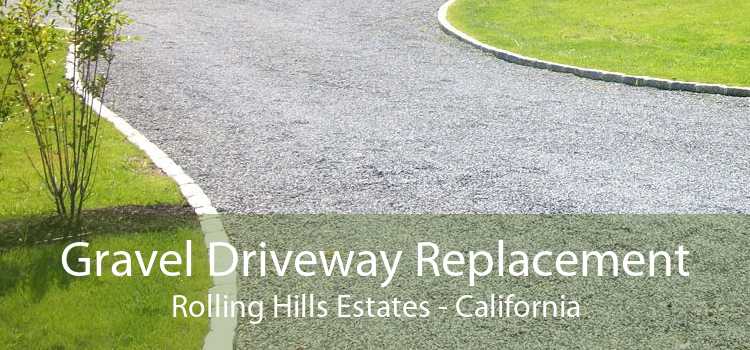 Gravel Driveway Replacement Rolling Hills Estates - California