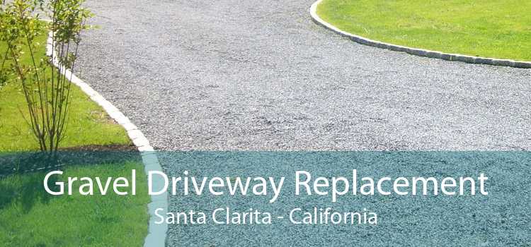 Gravel Driveway Replacement Santa Clarita - California