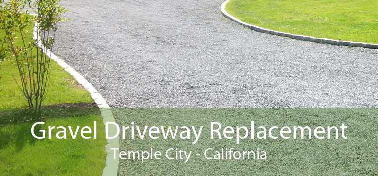 Gravel Driveway Replacement Temple City - California