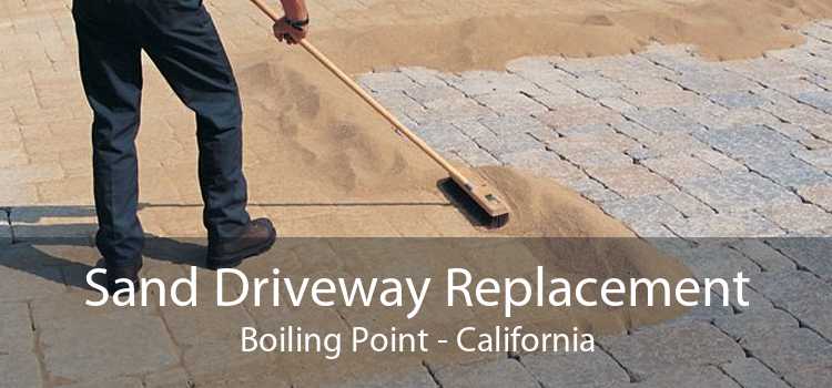 Sand Driveway Replacement Boiling Point - California