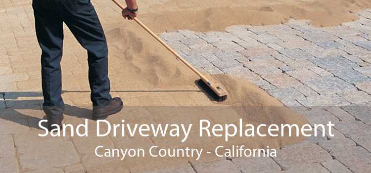 Sand Driveway Replacement Canyon Country - California