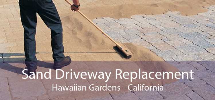 Sand Driveway Replacement Hawaiian Gardens - California