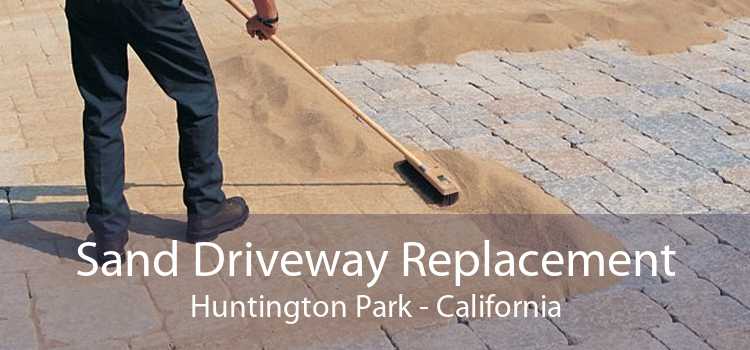Sand Driveway Replacement Huntington Park - California
