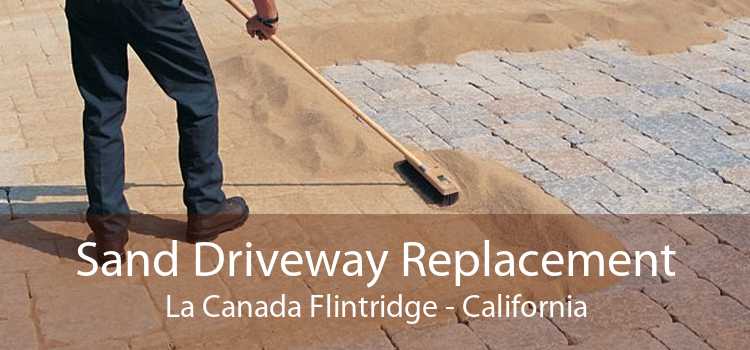 Sand Driveway Replacement La Canada Flintridge - California