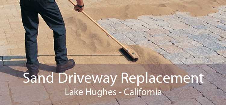 Sand Driveway Replacement Lake Hughes - California