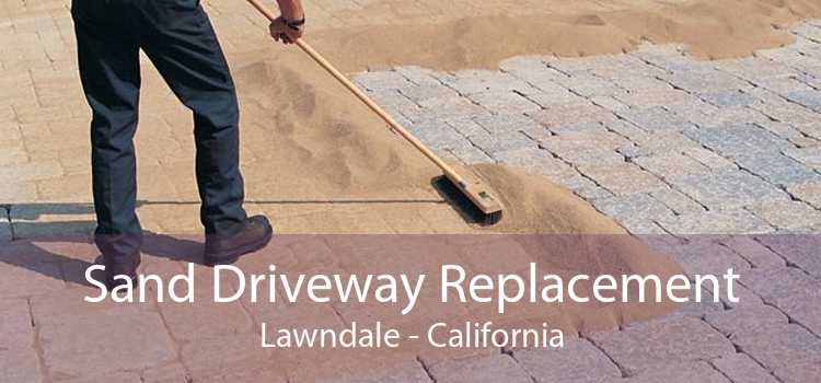 Sand Driveway Replacement Lawndale - California