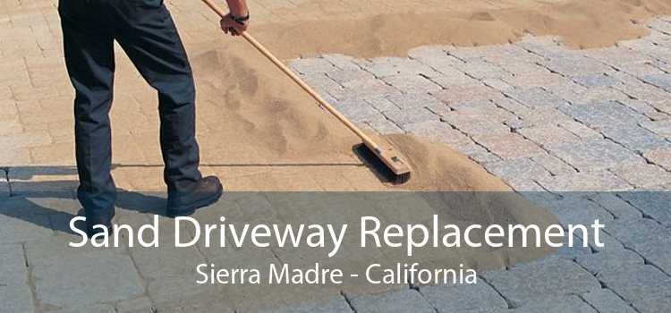 Sand Driveway Replacement Sierra Madre - California