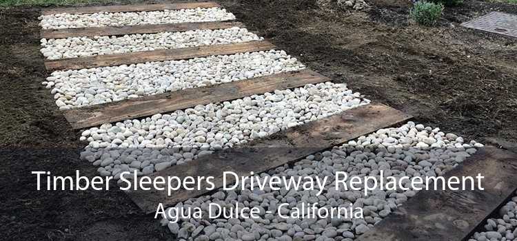 Timber Sleepers Driveway Replacement Agua Dulce - California