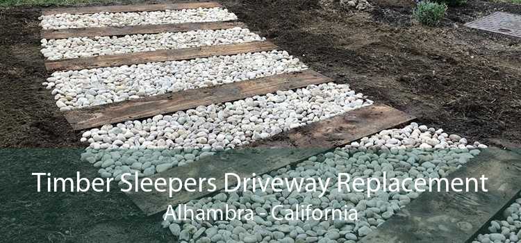 Timber Sleepers Driveway Replacement Alhambra - California