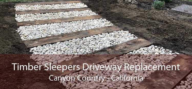 Timber Sleepers Driveway Replacement Canyon Country - California