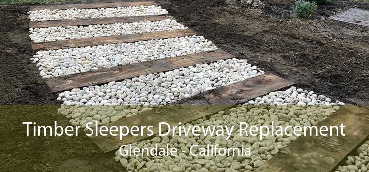 Timber Sleepers Driveway Replacement Glendale - California