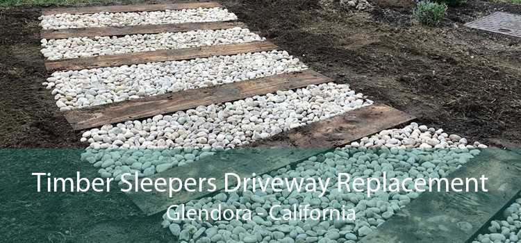 Timber Sleepers Driveway Replacement Glendora - California