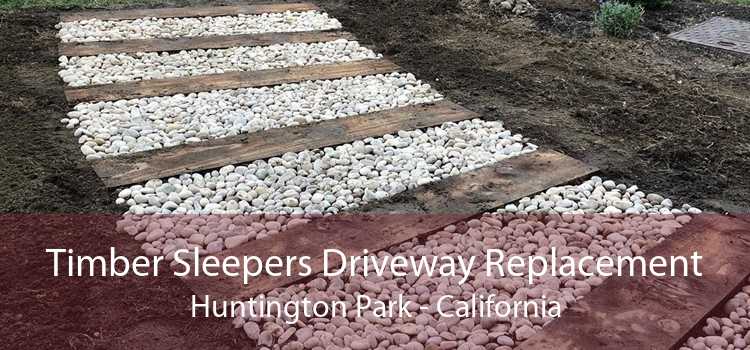 Timber Sleepers Driveway Replacement Huntington Park - California