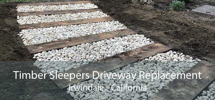 Timber Sleepers Driveway Replacement Irwindale - California