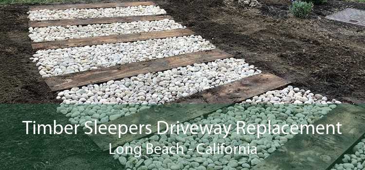 Timber Sleepers Driveway Replacement Long Beach - California