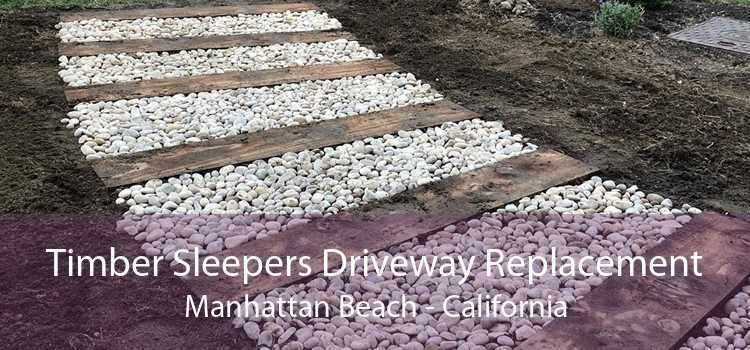 Timber Sleepers Driveway Replacement Manhattan Beach - California