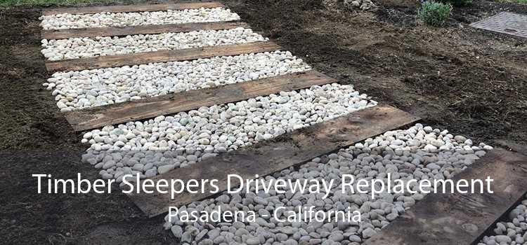 Timber Sleepers Driveway Replacement Pasadena - California