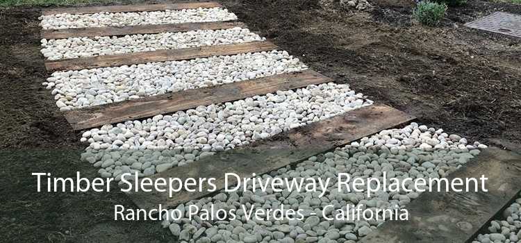 Timber Sleepers Driveway Replacement Rancho Palos Verdes - California