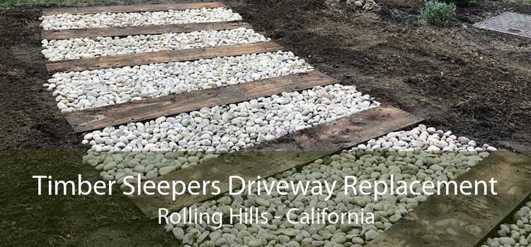Timber Sleepers Driveway Replacement Rolling Hills - California