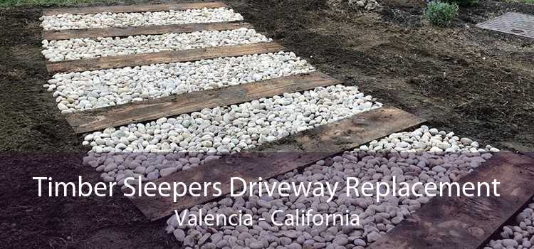 Timber Sleepers Driveway Replacement Valencia - California